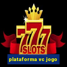 plataforma vc jogo